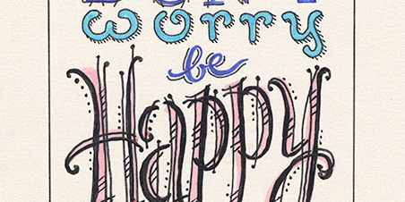 Artistic lettering that says: Don't worry. Be happy.