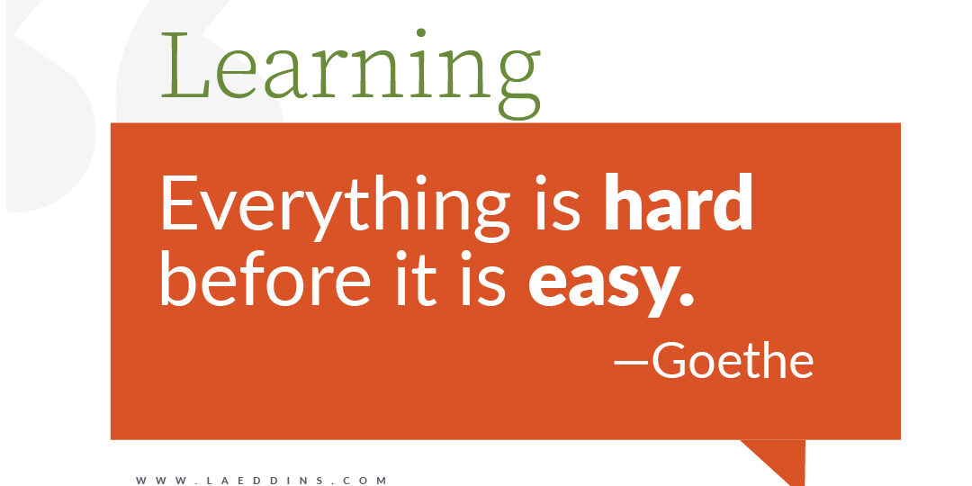 Learning Quote by Goethe in a graphic balloon speech bubble that says "Everything is hard before it is easy."