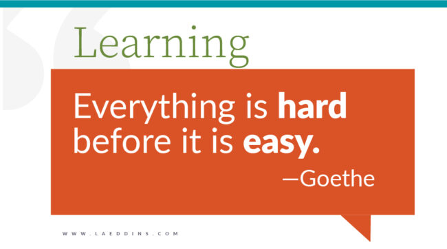 Learning Quote by Goethe in a graphic balloon speech bubble that says "Everything is hard before it is easy."
