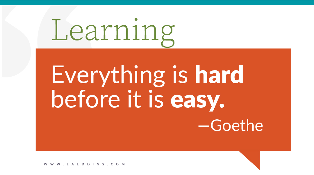 Learning Quote by Goethe in a graphic balloon speech bubble that says "Everything is hard before it is easy."